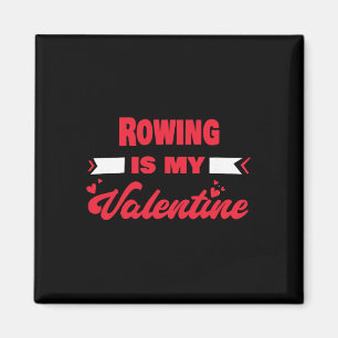 Rowing Is My Valentine Valentines Day Funny Rowing Magnet