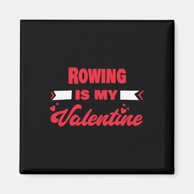 Rowing Is My Valentine Valentines Day Funny Rowing Magnet (Front)
