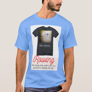 Rowing is what I do T-Shirt