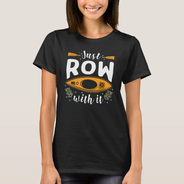 Rowing Just Row with it Rower T-Shirt (Front)