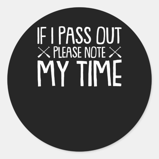 Rowing Lover Pass Out Please Note My Time Classic Round Sticker (Front)