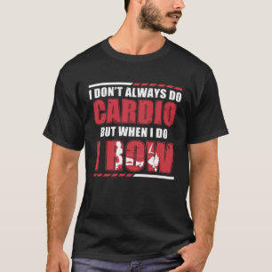 Rowing Machine Don t Always Do Cardio Row Ergomet T-Shirt