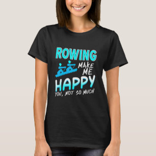 Rowing Make Me Happy You' Not So Much Present T-Shirt