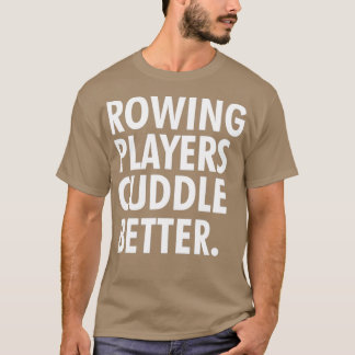 Rowing players cuddle better T-Shirt