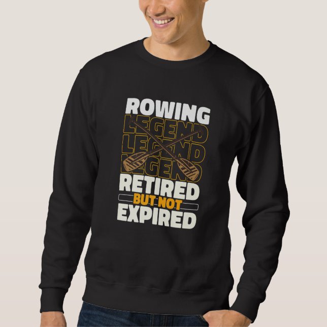 Rowing Retired Boat  Row Rower Sweatshirt (Front)