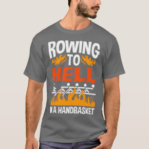 Rowing To Hell In A Handbasket T-Shirt