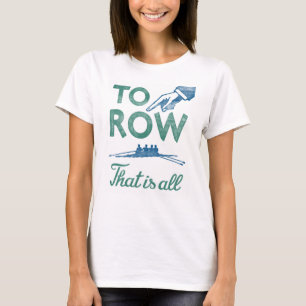Rowing - To Row Is All Blue Aqua Sculling Crew T-Shirt