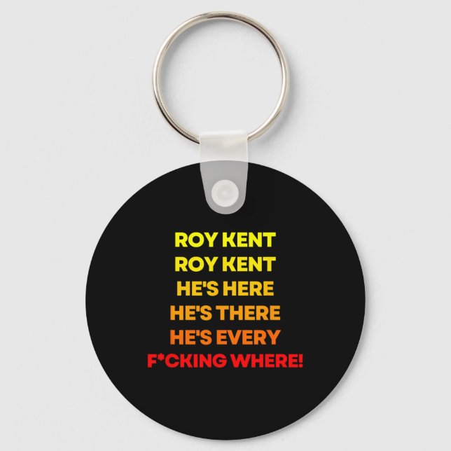 Roy Kent Shirt, He's Everywhere  Key Ring (Front)