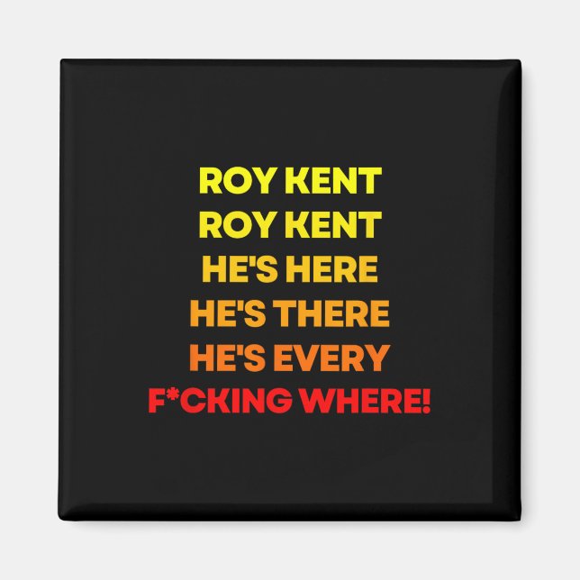 Roy Kent Shirt, He's Everywhere  Magnet (Front)