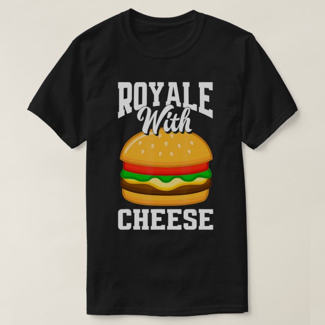 Royale With Cheese Funny Cheeseburger Lover Burger T-Shirt (Design Front)