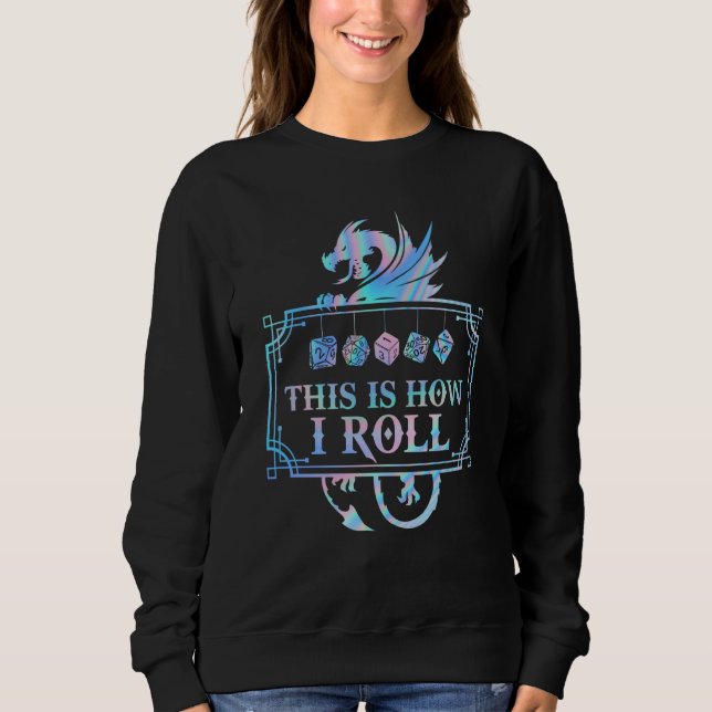 RPG Dragon D20 THIS IS HOW I ROLL Sweatshirt (Front)