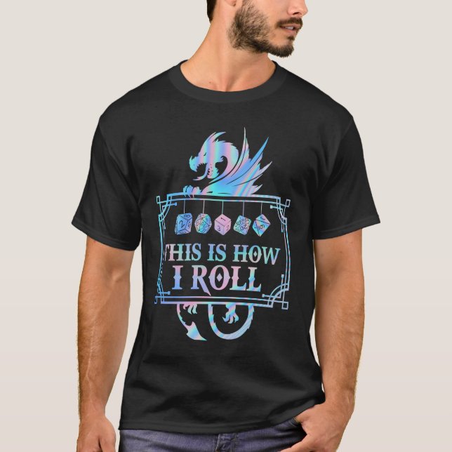 RPG Dragon D20 THIS IS HOW I ROLL T-Shirt (Front)
