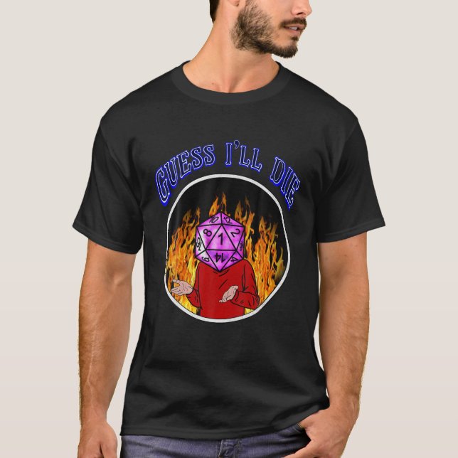 RPG Dungeon Humour, Funny Guess I'll Die Meme T-Shirt (Front)