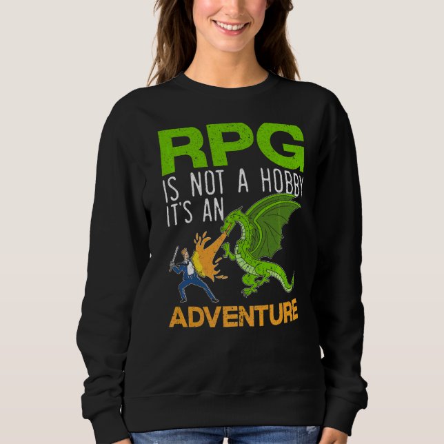 Rpg Is Not A Hobby It's An Adventure Video Game Ga Sweatshirt (Front)