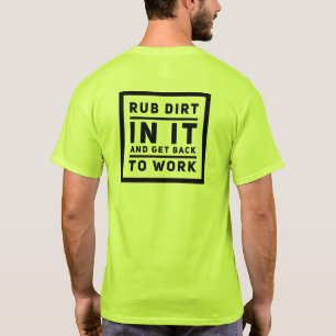 Rub dirt in it T-Shirt
