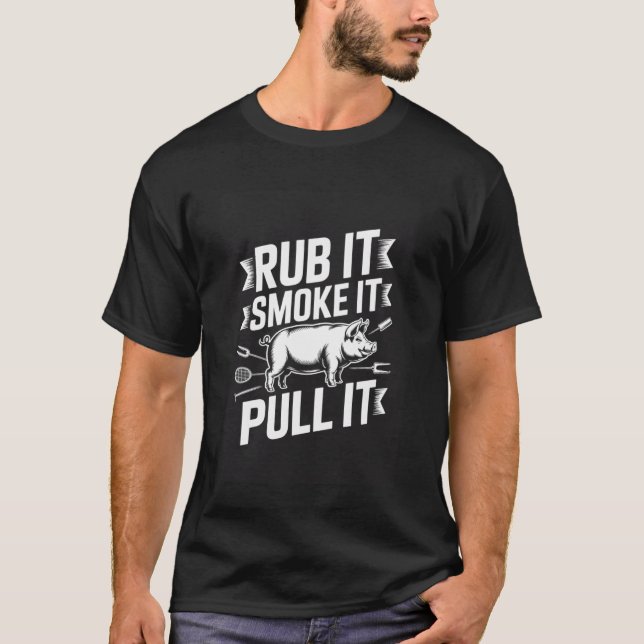 Rub It Smoke It Pull It Funny BBQ Pork Grilling T-Shirt (Front)
