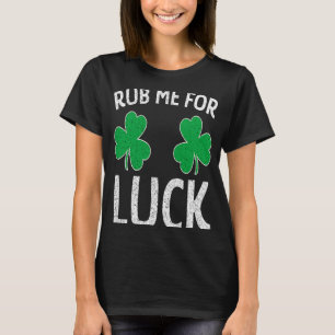 Rub Me For Luck Shamrock St Patricks Day Adult Hum T-Shirt