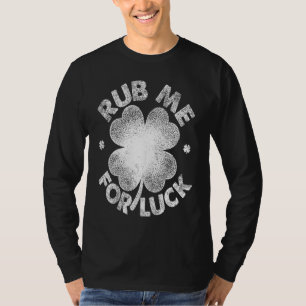 Rub Me For Luck   St Patrick's Day Men Women T-Shirt