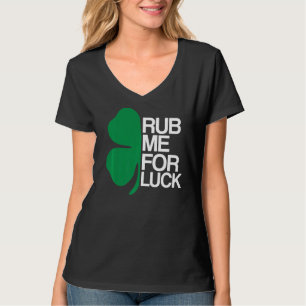 Rub Me For Luck  St Patrick's Day  Saint Pattys T-Shirt