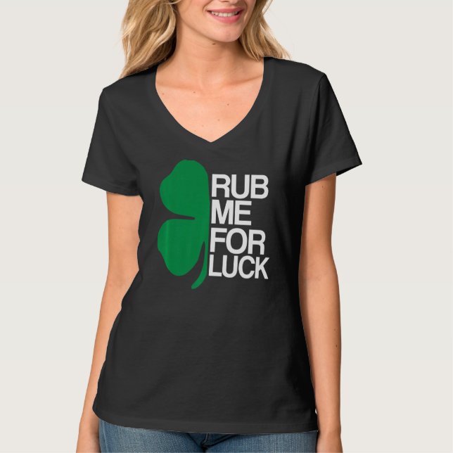 Rub Me For Luck  St Patrick's Day  Saint Pattys T-Shirt (Front)