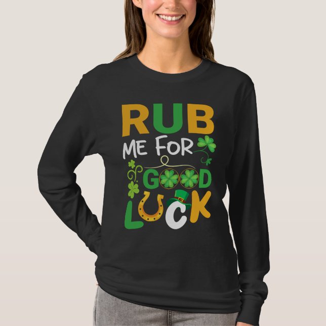 Rub Me for Luck  Teacher & Student St Patricks Day T-Shirt (Front)