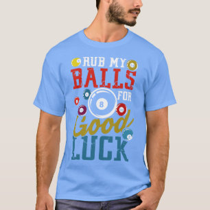 Rub my Balls for good Luck billard cue eight ball  T-Shirt