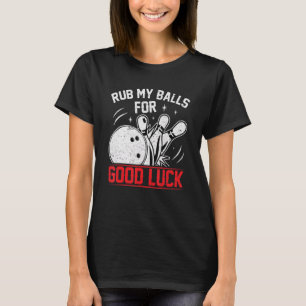 Rub My Balls For Good Luck Funny Bowler & Bowling T-Shirt