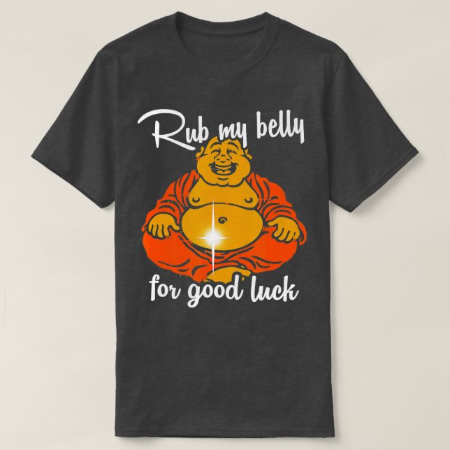 Rub My Belly For Good Luck Funny Buddha  T-Shirt (Design Front)