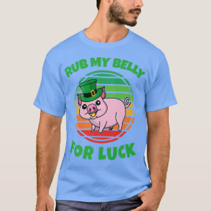 Rub My Belly For Good Luck Funny Pig St Patricks D T-Shirt