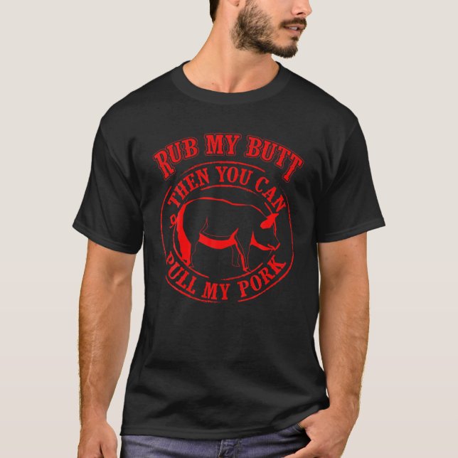 Rub My Butt Then You Can Pull My Pork - Barbecue G T-Shirt (Front)