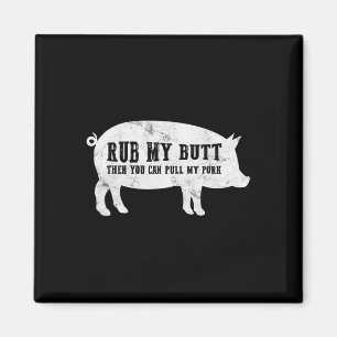 Rub My Butt Then You Can Pull My Pork Funny Bbq T  Magnet