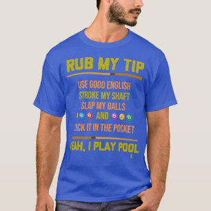 Rub My Tip Pool Billiards Billiard Player Table Sp T-Shirt
