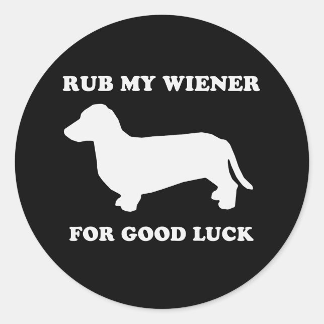 Rub my wiener for good luck classic round sticker (Front)