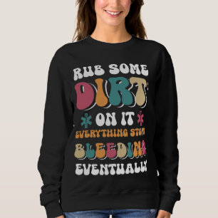 Rub Some Dirt EMT EMS Firefighter First Responder Sweatshirt