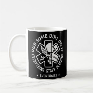 Rub Some Dirt On It EMS EMT Paramedic Medic Emer Coffee Mug