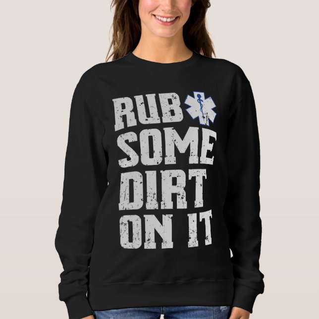 Rub Some Dirt On It Emt Ems Paramedic Tee (Front)