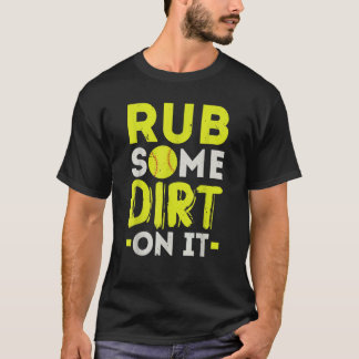 Rub Some Dirt On It Softball Player Pitcher Catche T-Shirt
