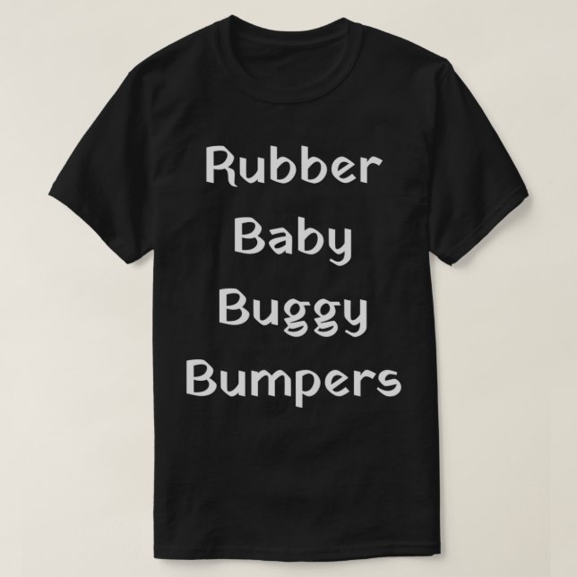 Rubber Baby Buggy Bumpers T-Shirt (Design Front)