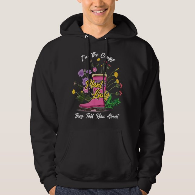 Rubber Boots Wildflowers Funny I'm The Crazy Plant Hoodie (Front)