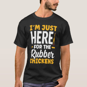 Rubber Chicken I´m Just Here For Rubber Chickens T-Shirt