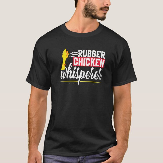 Rubber Chicken Whisperer T-Shirt (Front)