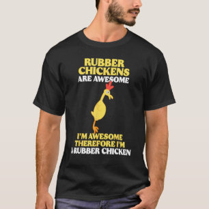 Rubber Chickens Are Awesome I m Awesome Chicken F T-Shirt