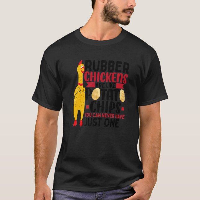 Rubber Chickens Are Like Potato Chips  Rubber Chic T-Shirt (Front)