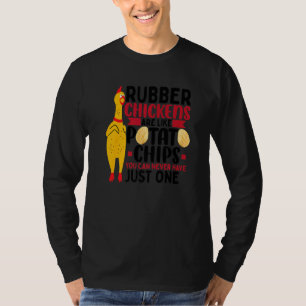 Rubber Chickens Are Like Potato Chips Rubber Chic T-Shirt
