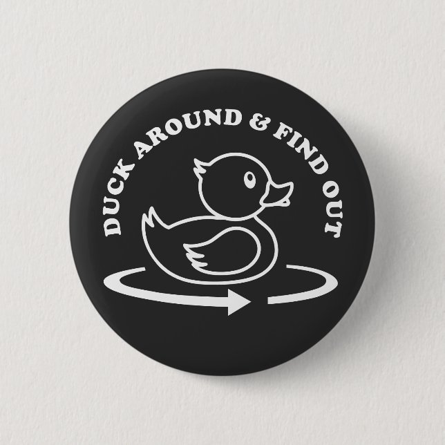 (Rubber) Duck Around & Find Out Funny 6 Cm Round Badge (Front)