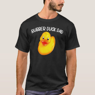 Rubber Duck For Dad Father Rubber Ducks Duckie T-Shirt
