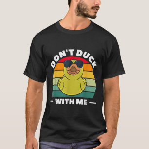 Rubber Duck Funny Men Don't Duck With Me T-Shirt