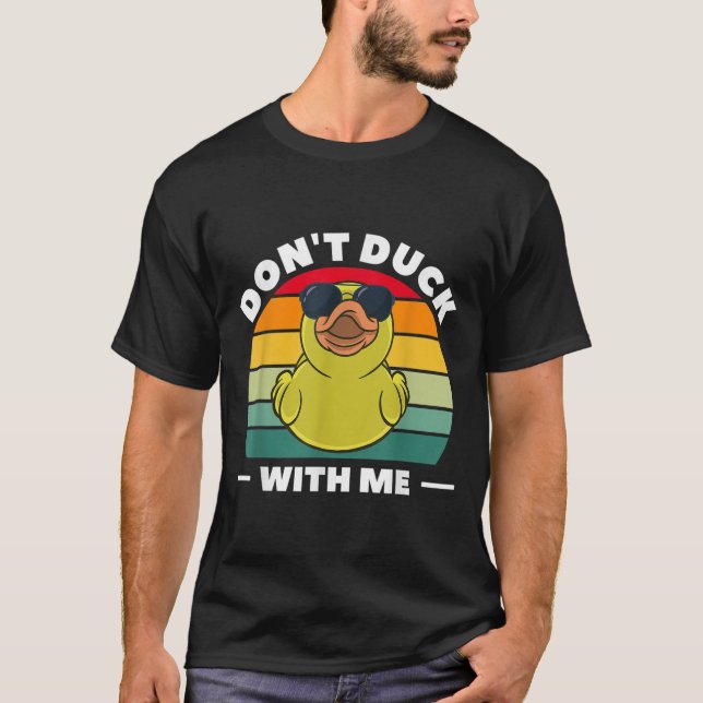 Rubber Duck Funny Men Don't Duck With Me  T-Shirt (Front)