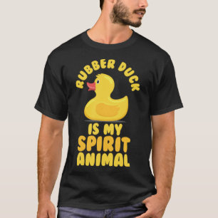 Rubber duck is my spirit animal I Quack Duck chick T-Shirt