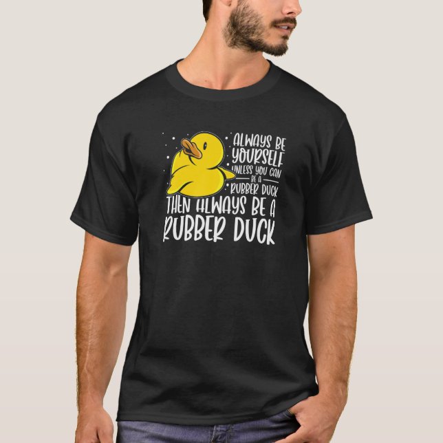 Rubber Ducks  Always Be A Rubber Duck T-Shirt (Front)